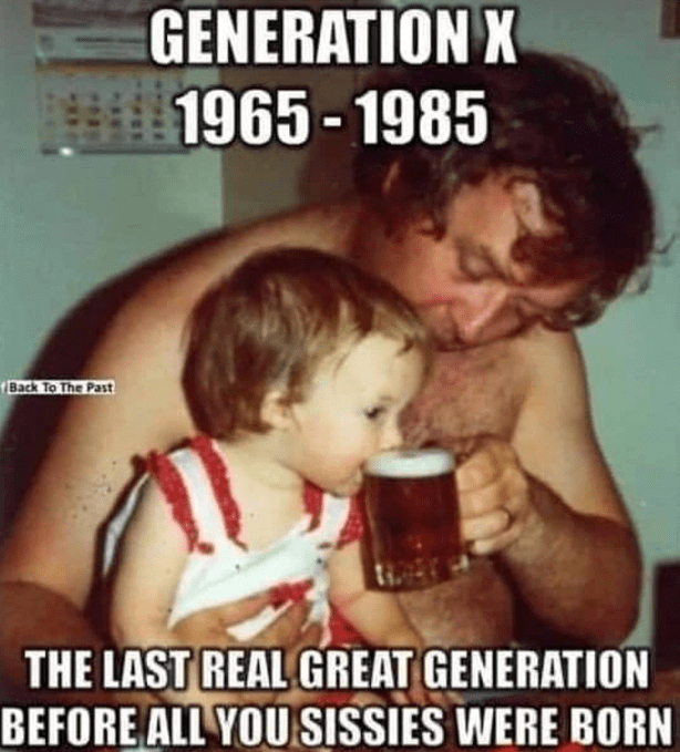 generation-x-1965-1985-back-past-last-real-great-generation-before-all-sissies-were-born.png